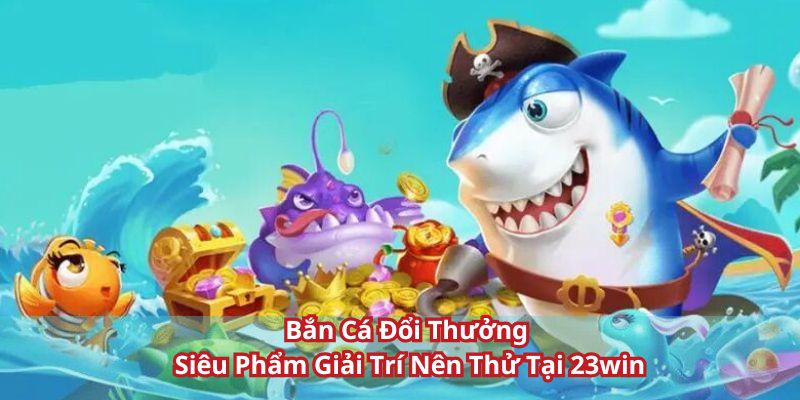 bắn cá đổi thưởng thumb