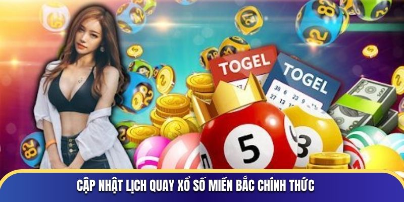 Cập nhật lịch quay xổ số miền Bắc chính thức