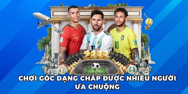 Chơi góc dạng chấp được nhiều người ưa chuộng