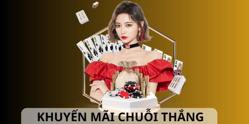 Khuyến mãi chuỗi thắng không thể bỏ lỡ của hội viên