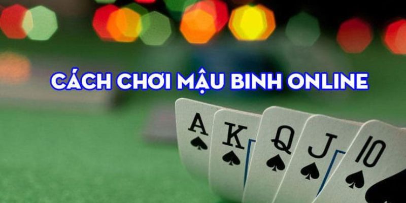 Luật chơi mậu binh chi tiết cho tân thủ tham khảo