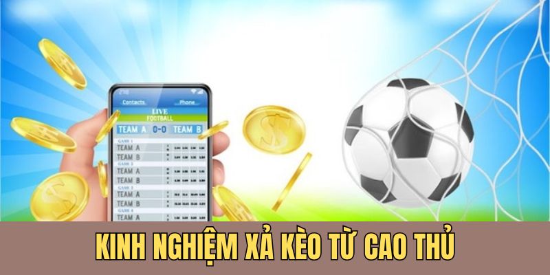 Những bí quyết của cao thủ khi thực hiện xả kèo