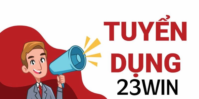 Tổng quan chương trình tuyển dụng 23WIN